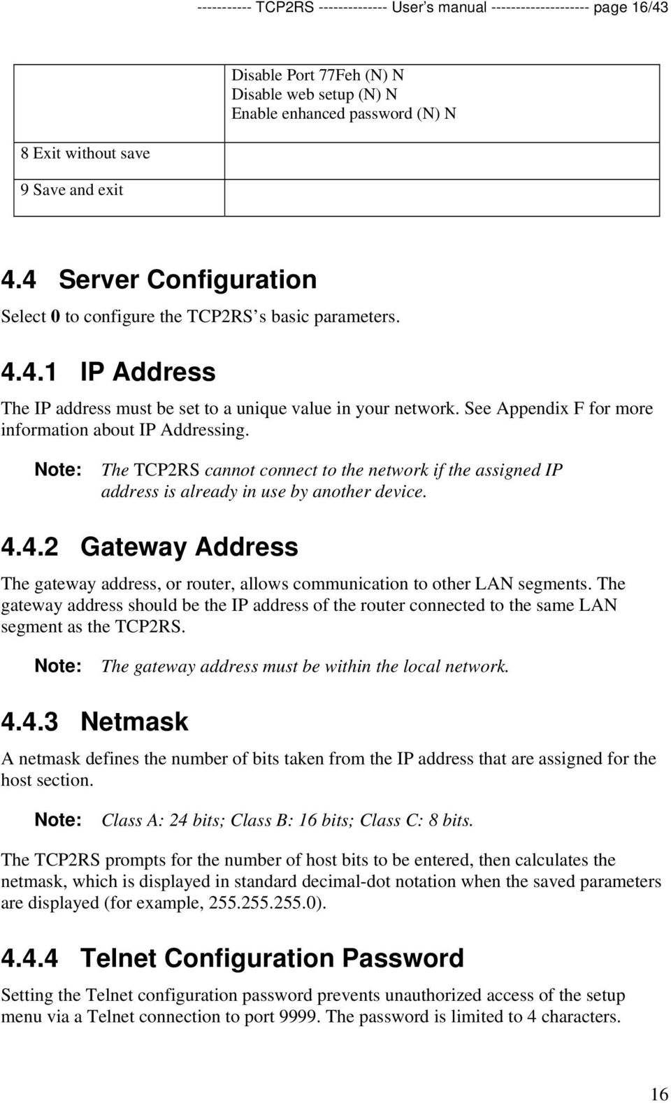 See Appendix F for more information about IP Addressing. The TCP2RS cannot connect to the network if the assigned IP address is already in use by another device. 4.