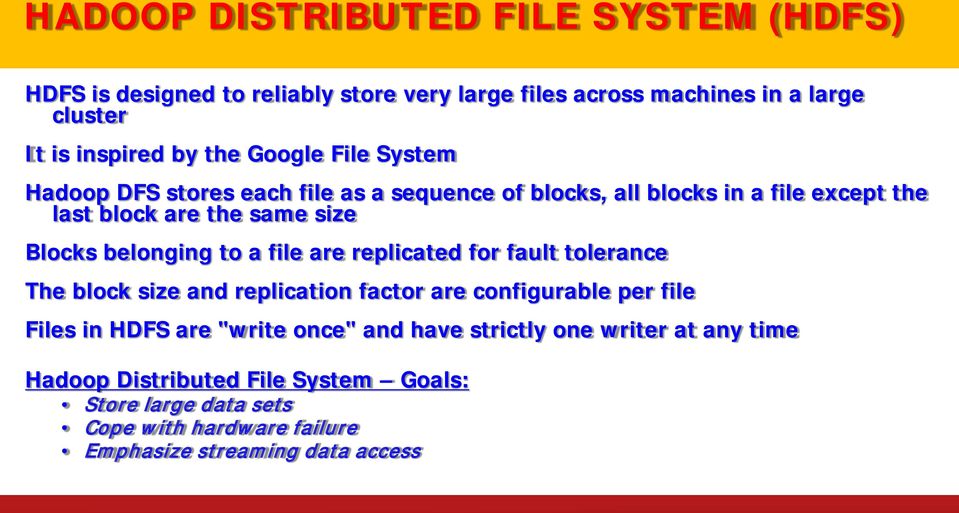 belonging to a file are replicated for fault tolerance The block size and replication factor are configurable per file Files in HDFS are "write once"