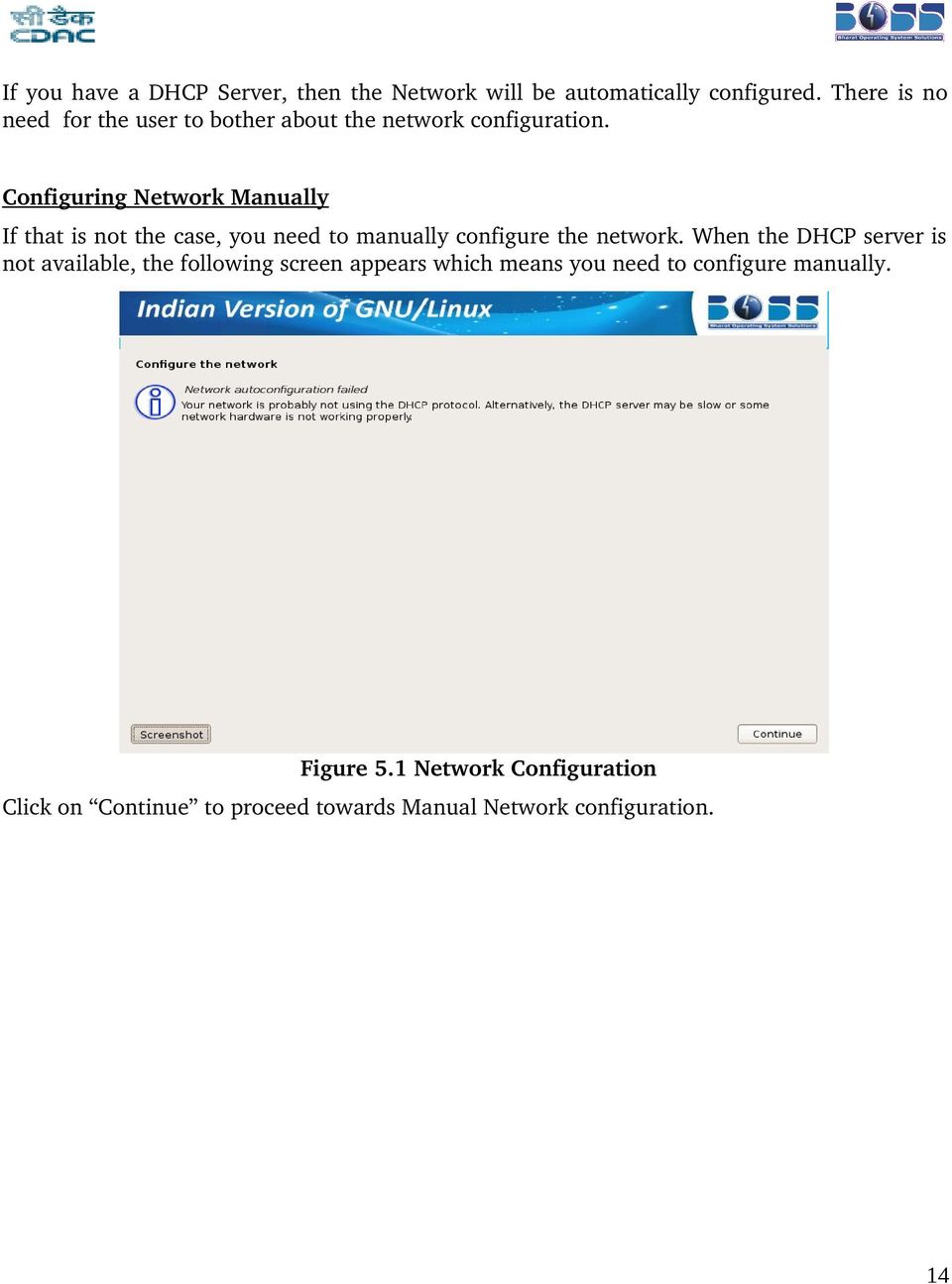 Configuring Network Manually If that is not the case, you need to manually configure the network.