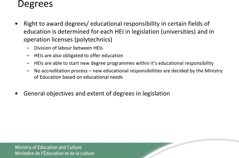 HEIs are able to start new degree programmes within it s educational responsibility No accreditation process new educational