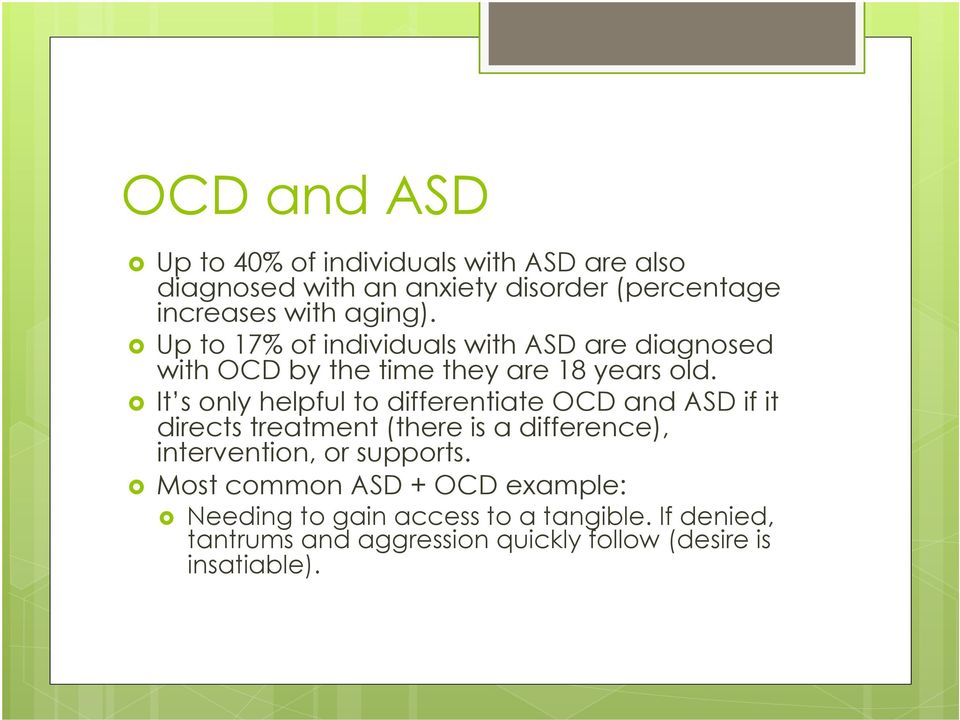 It s only helpful to differentiate OCD and ASD if it directs treatment (there is a difference), intervention, or