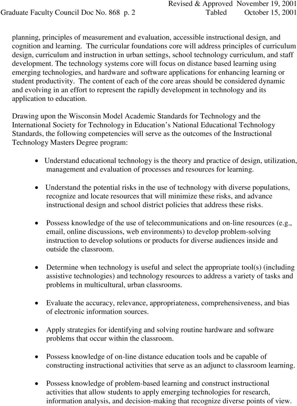 The technology systems core will focus on distance based learning using emerging technologies, and hardware and software applications for enhancing learning or student productivity.