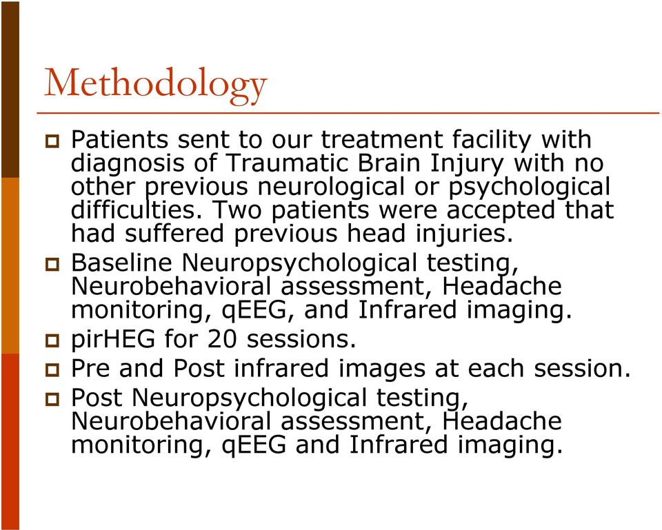 Baseline Neuropsychological testing, Neurobehavioral assessment, Headache monitoring, qeeg, and Infrared imaging.
