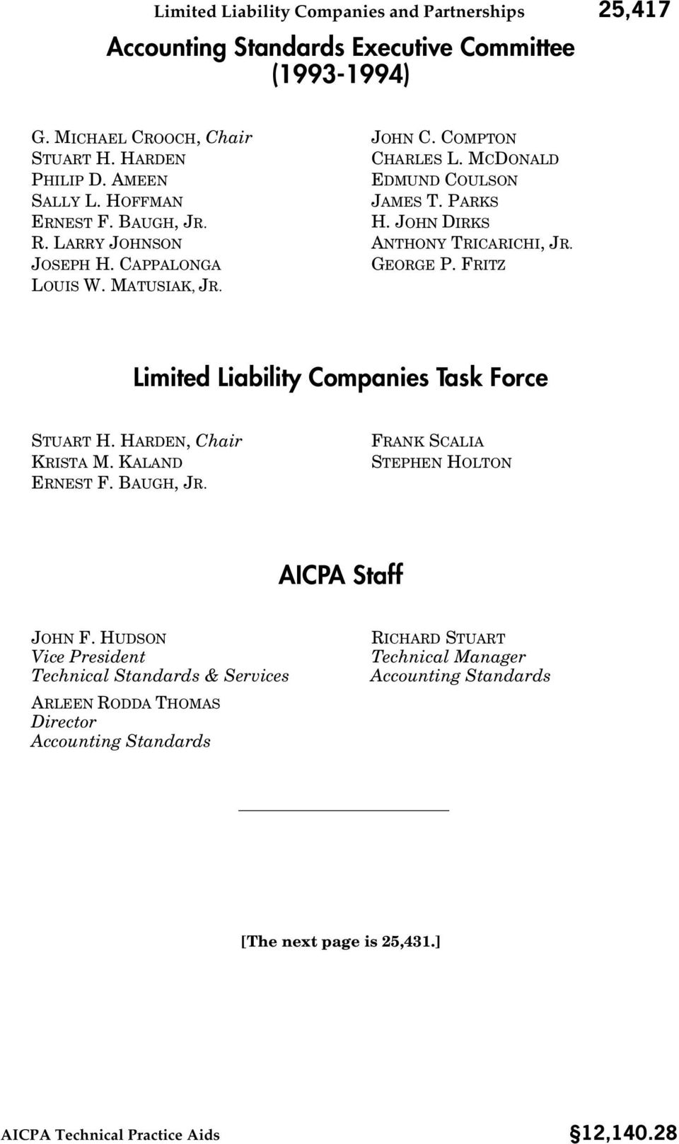 Limited Liability Companies Task Force STUART H. HARDEN, Chair KRISTA M. KALAND ERNEST F. BAUGH, JR. FRANK SCALIA STEPHEN HOLTON AICPA Staff JOHN F.