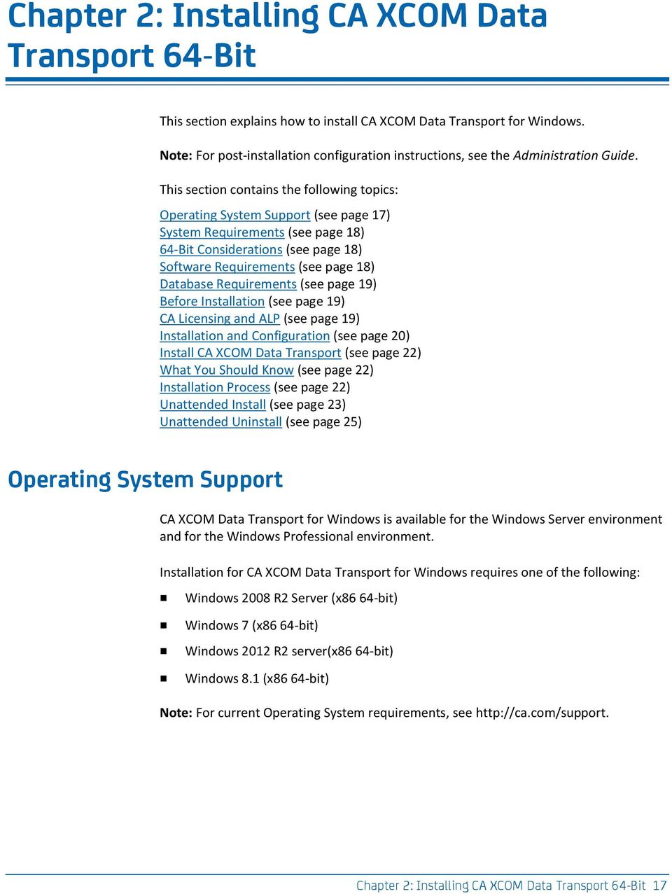 This section contains the following topics: Operating System Support (see page 17) System Requirements (see page 18) 64-Bit Considerations (see page 18) Software Requirements (see page 18) Database