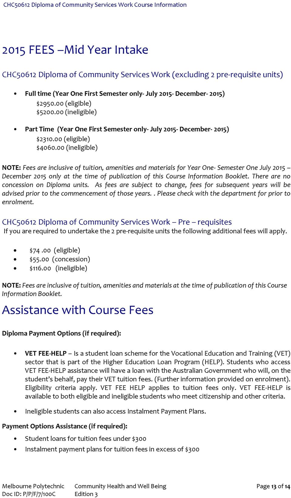 00 (ineligible) NOTE: Fees are inclusive of tuition, amenities and materials for Year One- Semester One July 2015 December 2015 only at the time of publication of this Course Information Booklet.