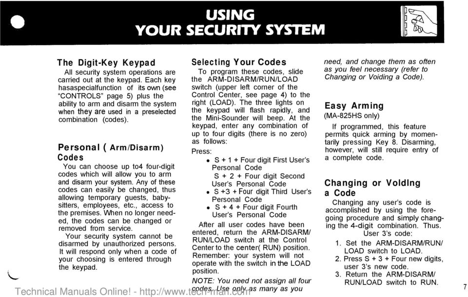 Personal ( Arm/Disarm) Codes You can choose up to4 four-digit codes which will allow you to arm and disarm your system.