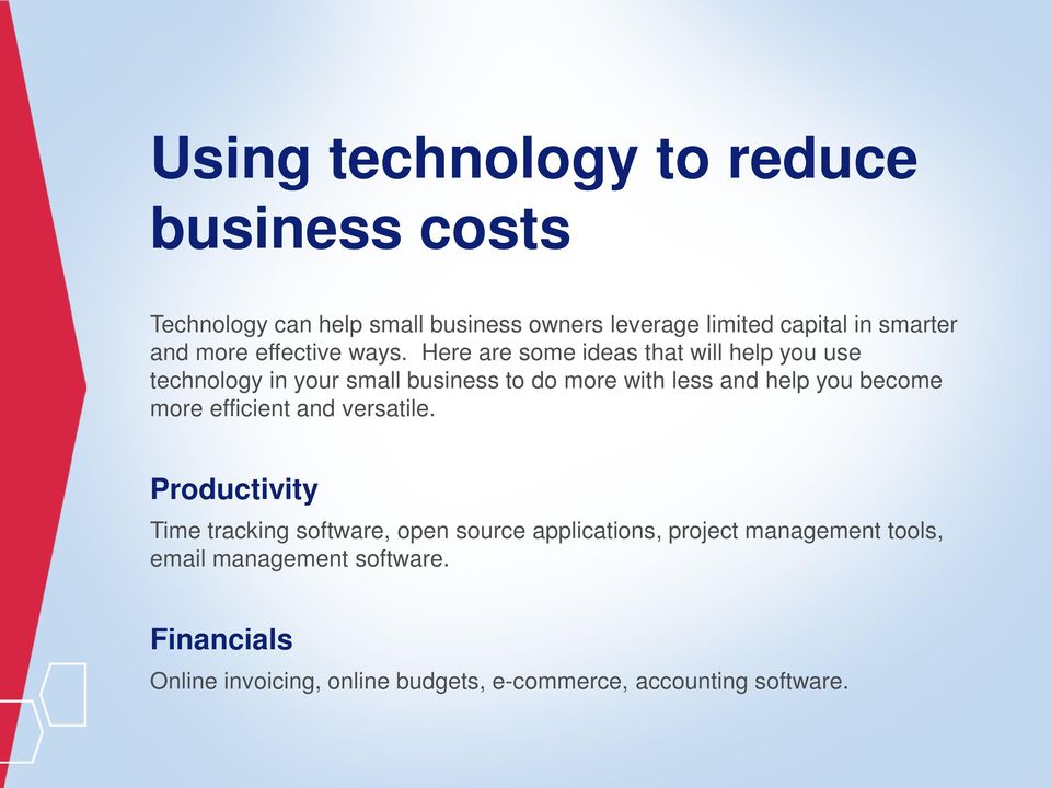 Here are some ideas that will help you use technology in your small business to do more with less and help you become
