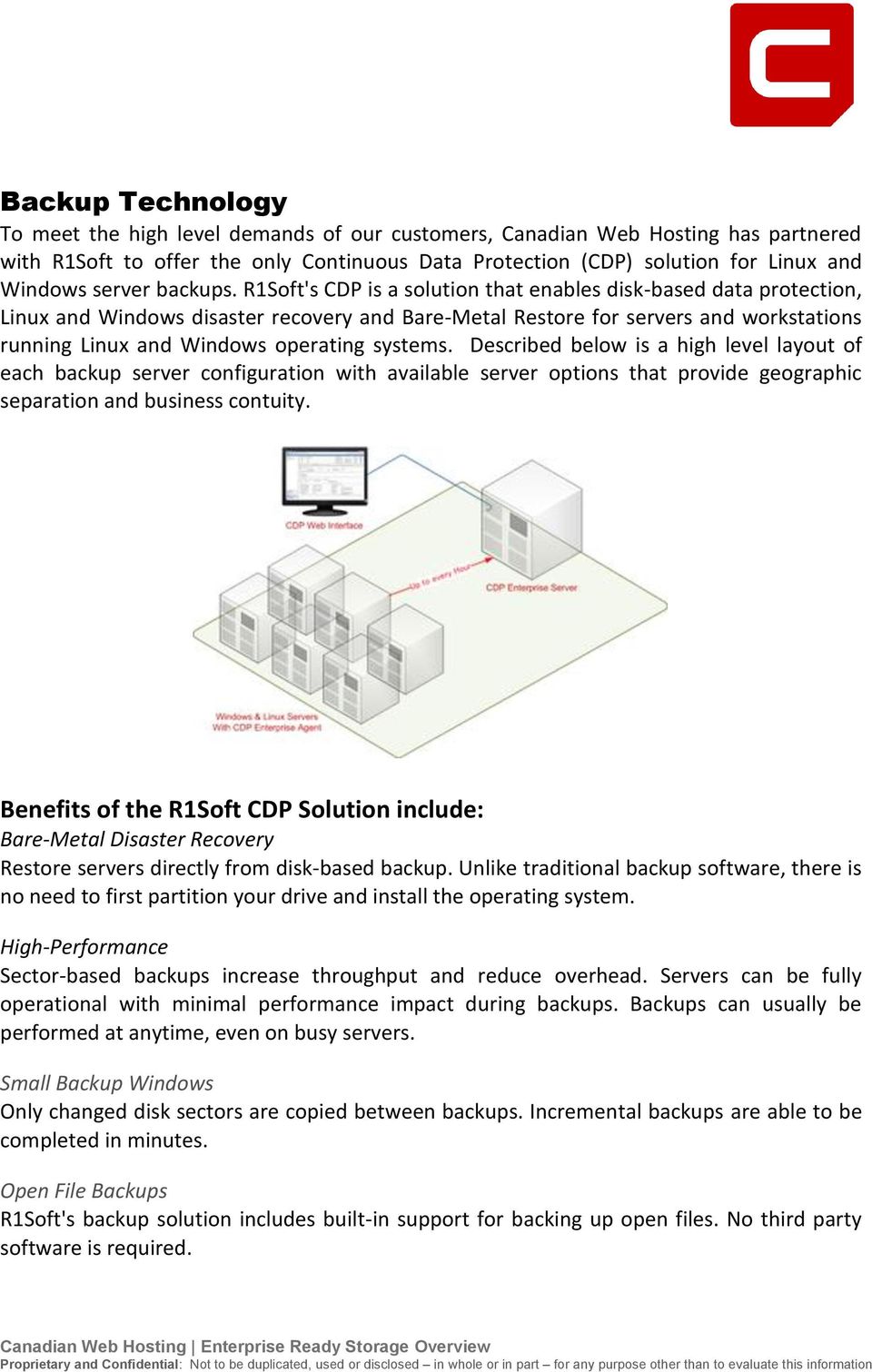 R1Soft's CDP is a solution that enables disk-based data protection, Linux and Windows disaster recovery and Bare-Metal Restore for servers and workstations running Linux and Windows operating systems.