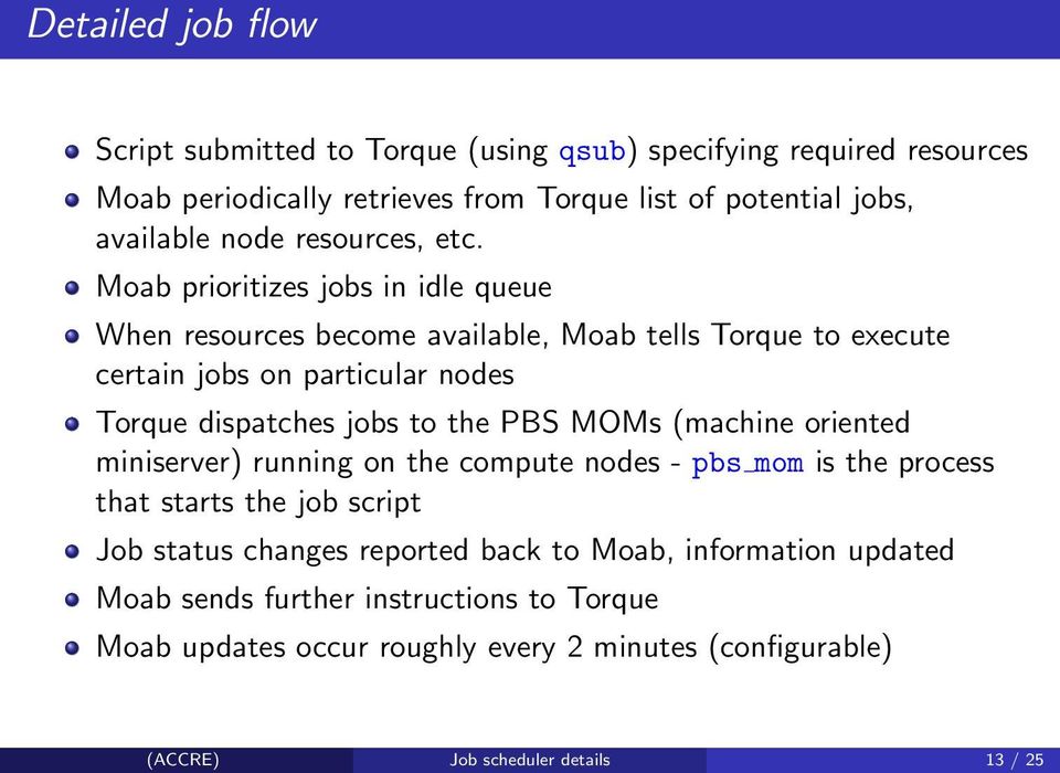 Moab prioritizes jobs in idle queue When resources become available, Moab tells Torque to execute certain jobs on particular nodes Torque dispatches jobs to the PBS MOMs