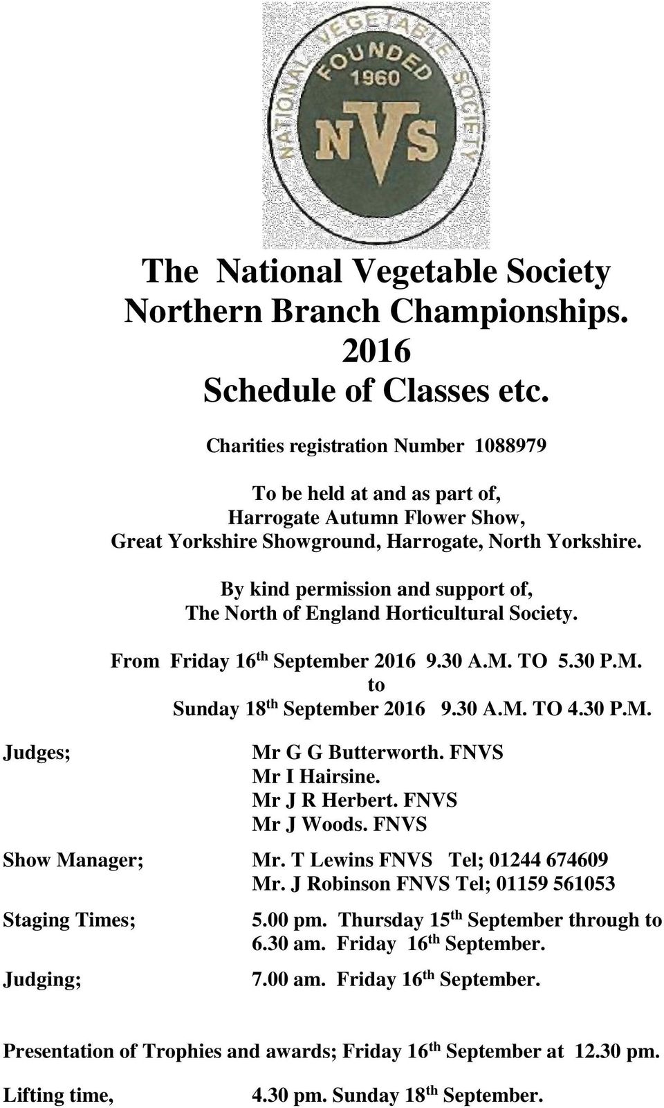 By kind permission and support of, The North of England Horticultural Society. From Friday 16 th September 2016 9.30 A.M. TO 5.30 P.M. to Sunday 18 th September 2016 9.30 A.M. TO 4.30 P.M. Mr G G Butterworth.