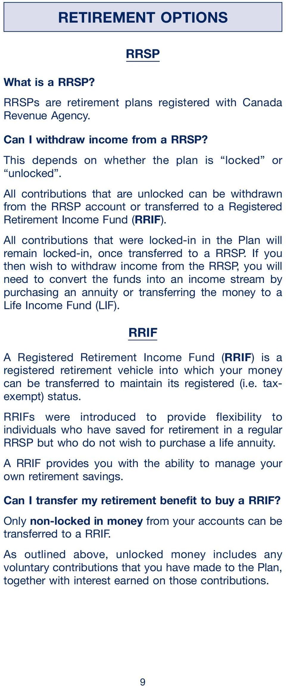 All contributions that were locked-in in the Plan will remain locked-in, once transferred to a RRSP.