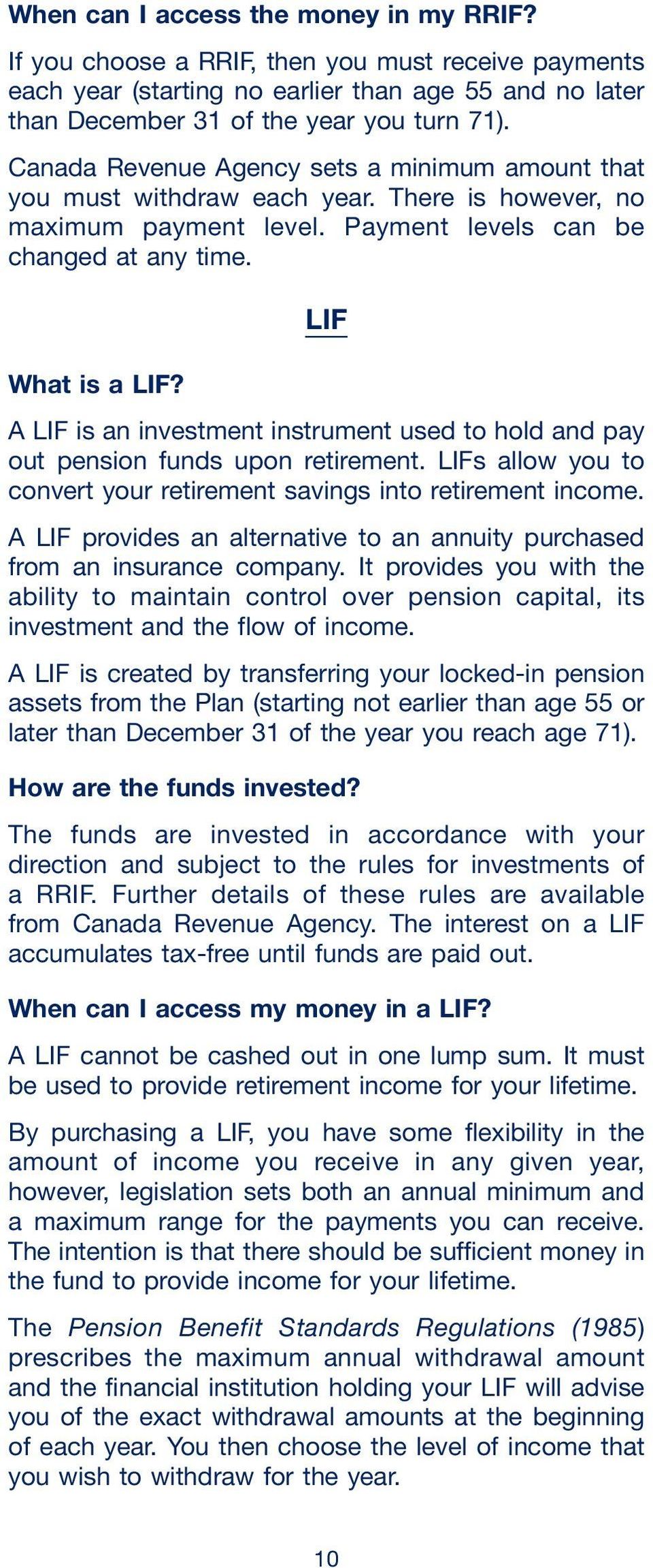 A LIF is an investment instrument used to hold and pay out pension funds upon retirement. LIFs allow you to convert your retirement savings into retirement income.
