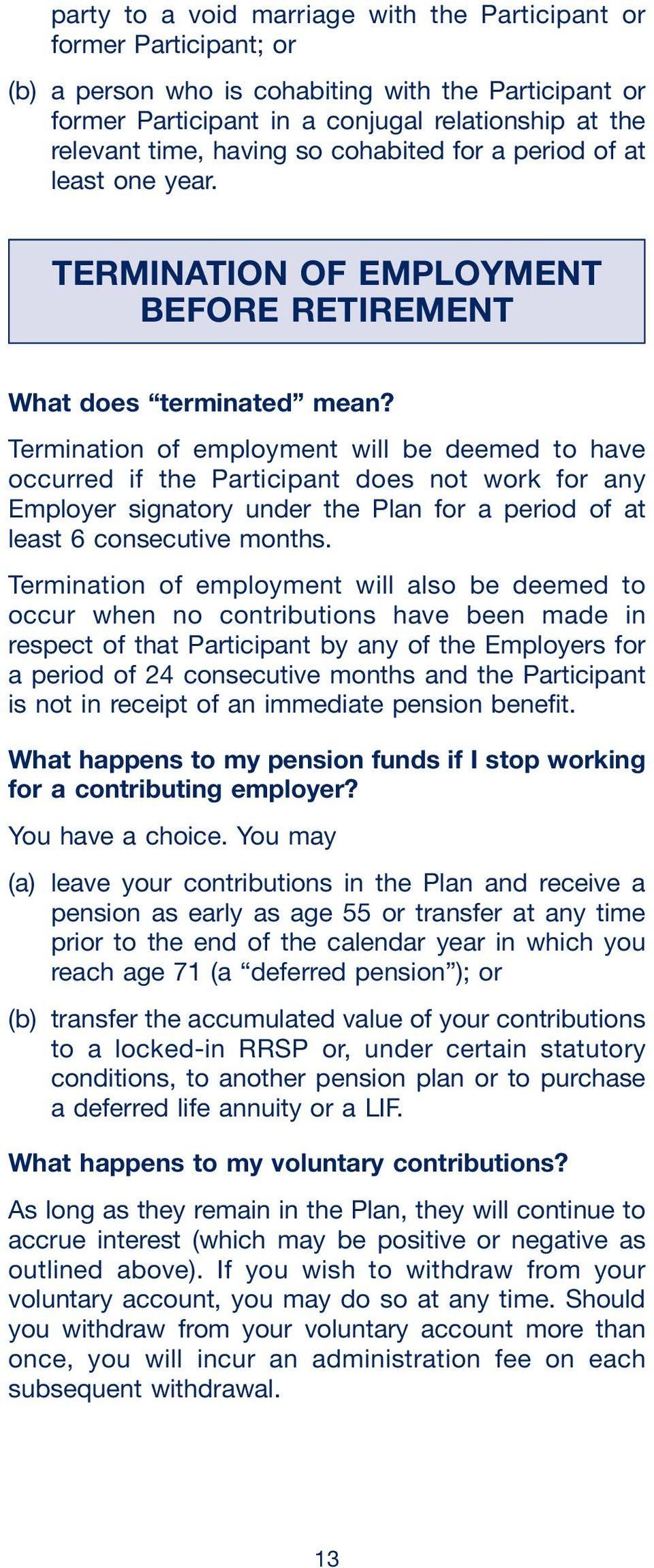 Termination of employment will be deemed to have occurred if the Participant does not work for any Employer signatory under the Plan for a period of at least 6 consecutive months.