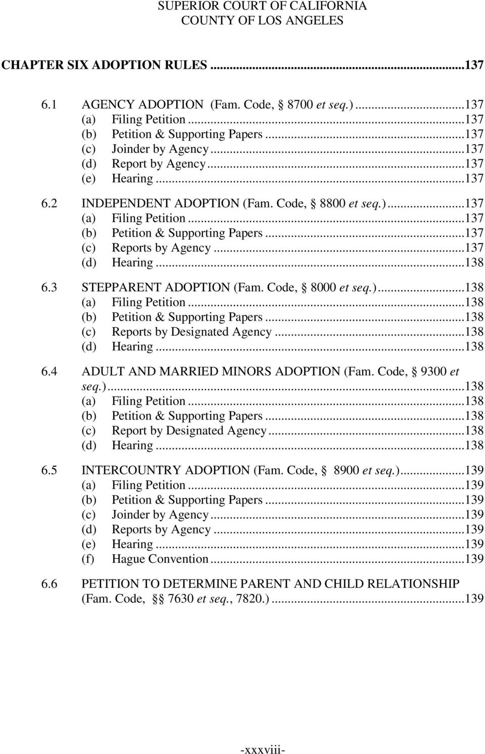 3 STEPPARENT ADOPTION (Fam. Code, 8000 et seq.)...138 (a) Filing Petition...138 (b) Petition & Supporting Papers...138 (c) Reports by Designated Agency...138 (d) Hearing...138 6.