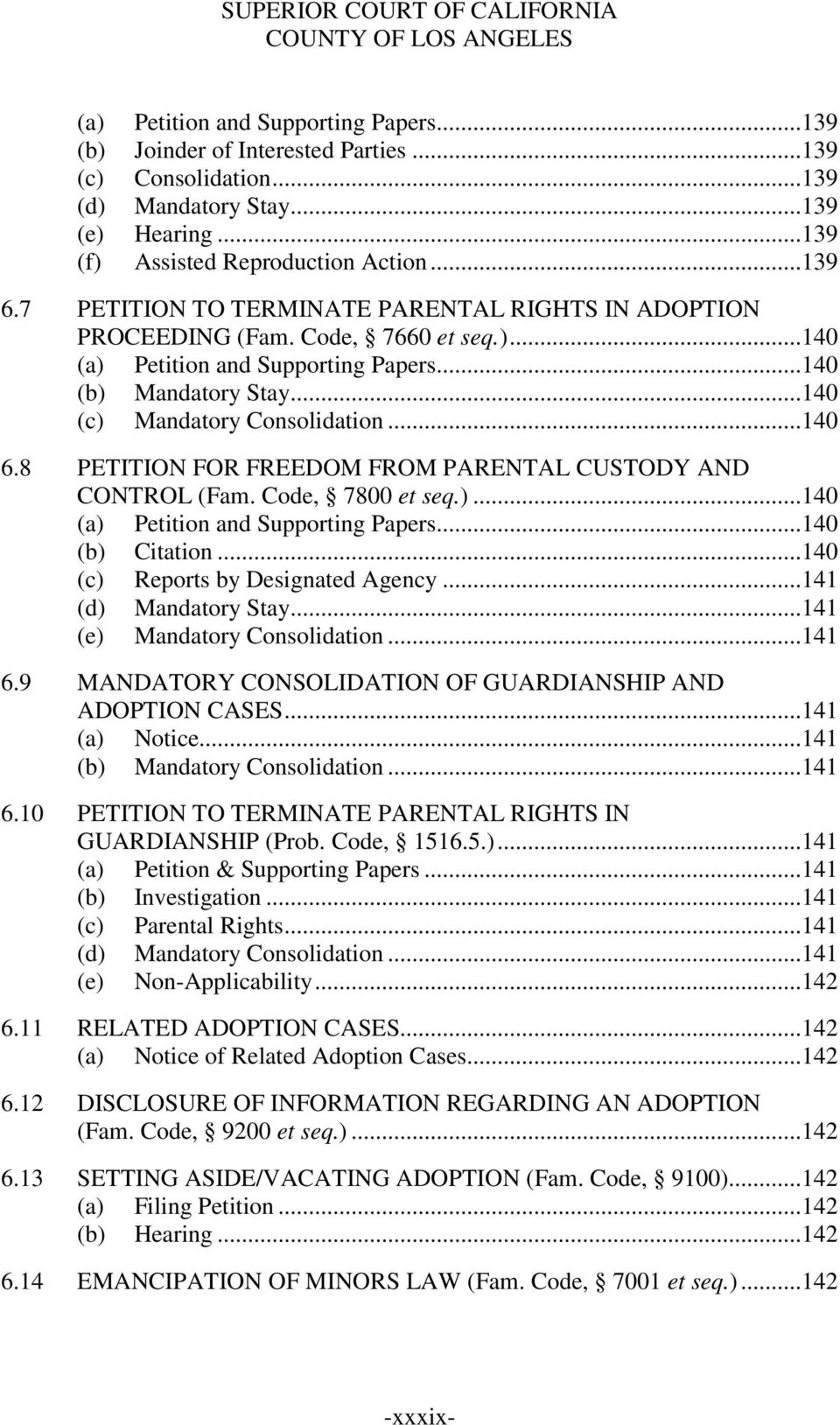 8 PETITION FOR FREEDOM FROM PARENTAL CUSTODY AND CONTROL (Fam. Code, 7800 et seq.)...140 (a) Petition and Supporting Papers...140 (b) Citation...140 (c) Reports by Designated Agency.