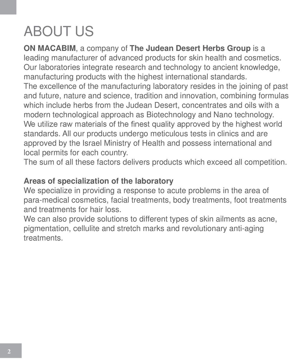 The excellence of the manufacturing laboratory resides in the joining of past and future, nature and science, tradition and innovation, combining formulas which include herbs from the Judean Desert,