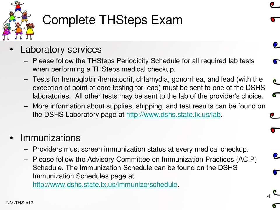 All other tests may be sent to the lab of the provider's choice. More information about supplies, shipping, and test results can be found on the DSHS Laboratory page at http://www.dshs.state.tx.