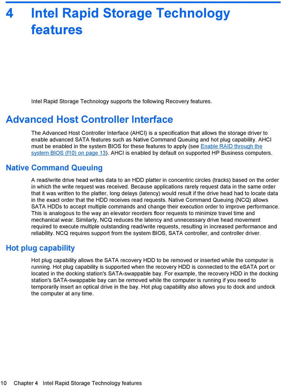 hot plug capability. AHCI must be enabled in the system BIOS for these features to apply (see Enable RAID through the system BIOS (f10) on page 13).