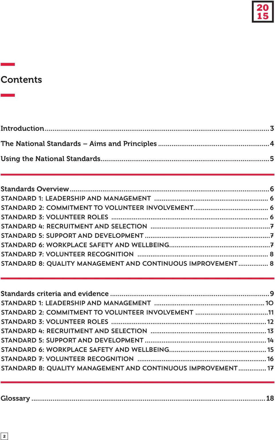 ..7 STANDARD 6: WORKPLACE SAFETY AND WELLBEING...7 STANDARD 7: VOLUNTEER RECOGNITION... 8 STANDARD 8: QUALITY MANAGEMENT AND CONTINUOUS IMPROVEMENT... 8 Standards criteria and evidence.