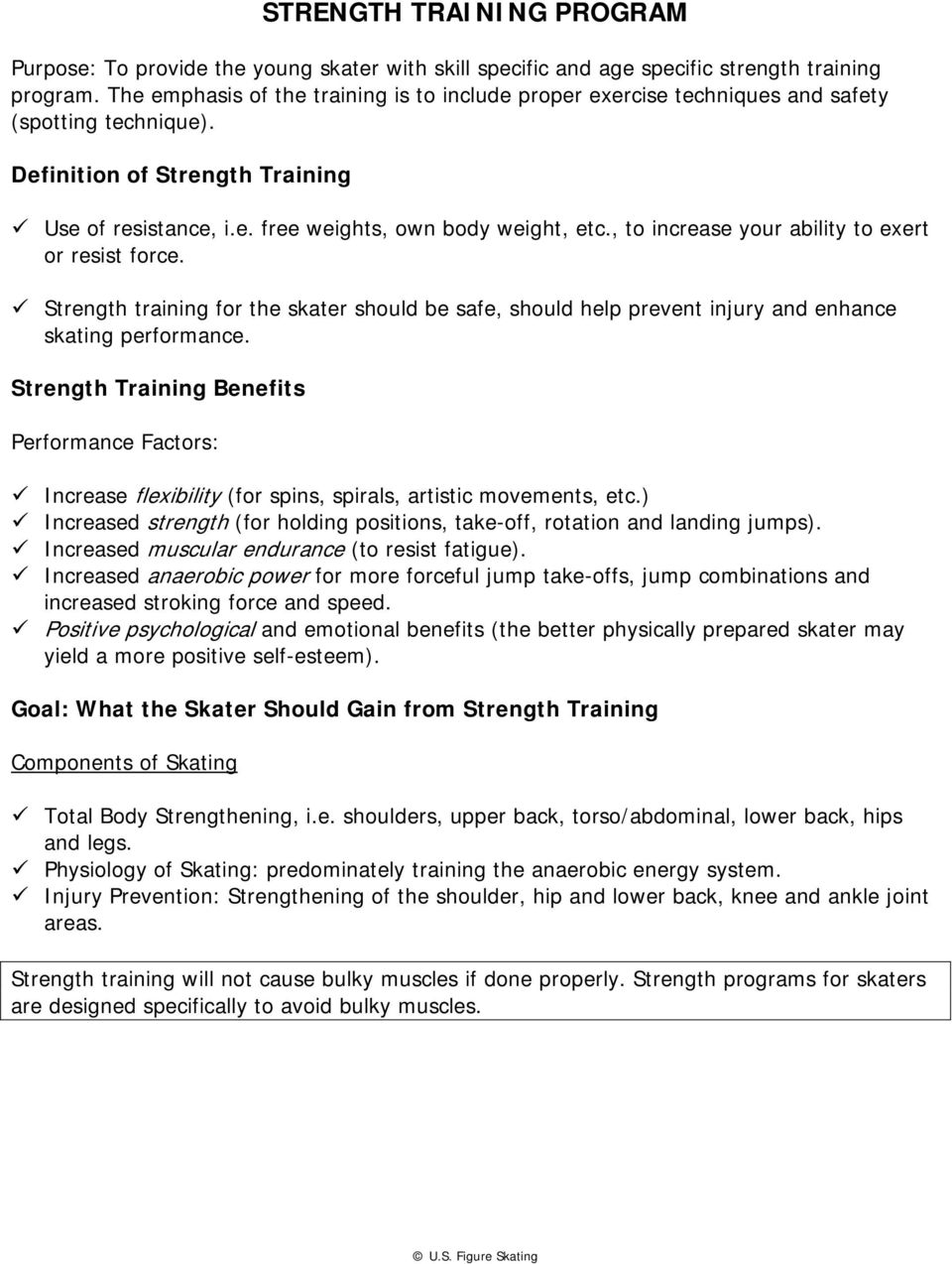, to increase your ability to exert or resist force. Strength training for the skater should be safe, should help prevent injury and enhance skating performance.