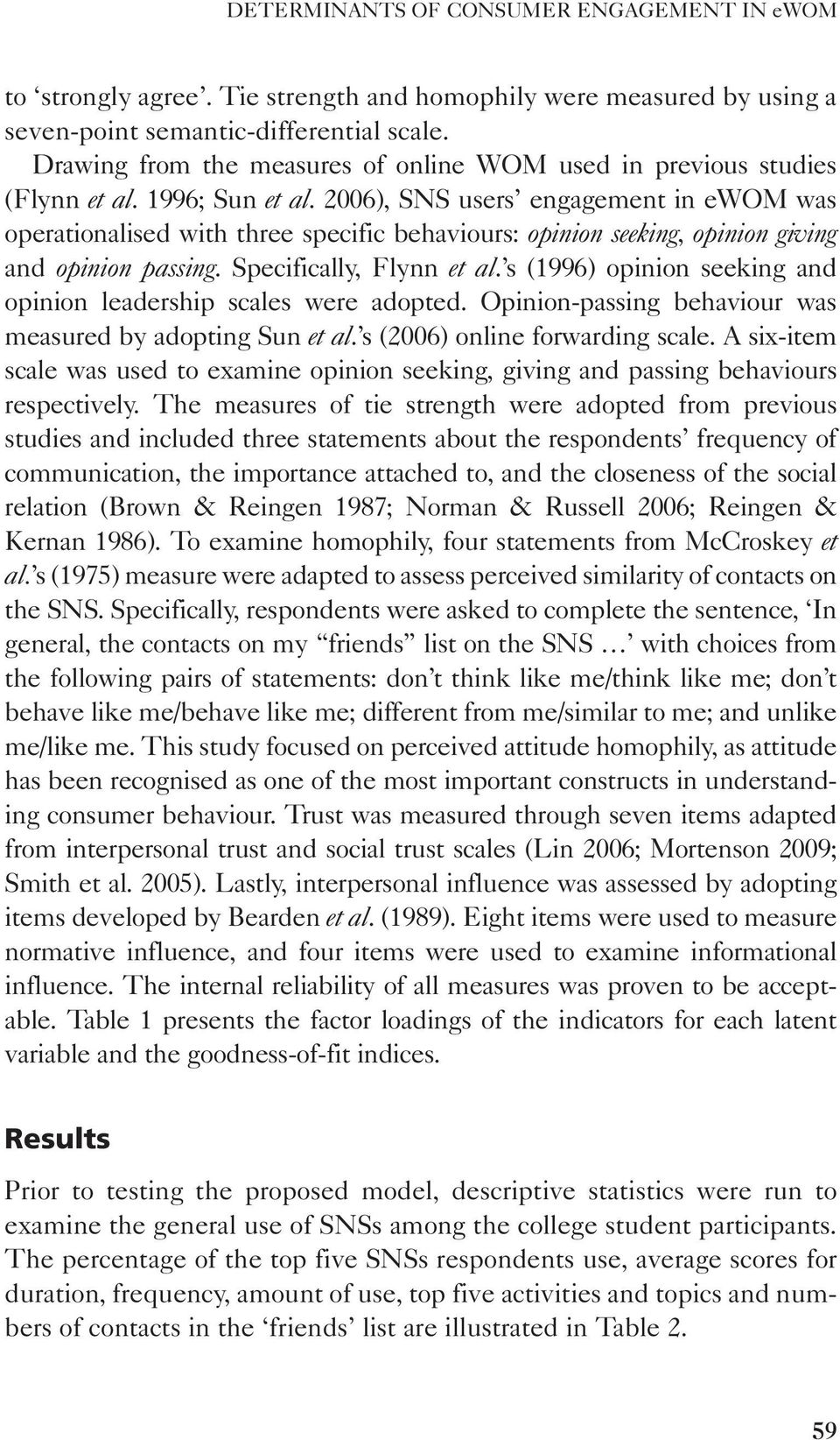 2006), SNS users engagement in ewom was operationalised with three specific behaviours: opinion seeking, opinion giving and opinion passing. Specifically, Flynn et al.
