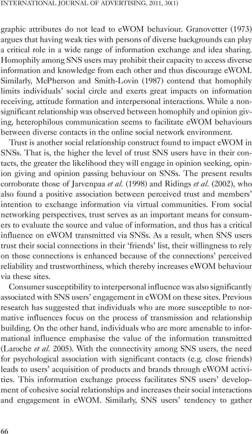 Homophily among SNS users may prohibit their capacity to access diverse information and knowledge from each other and thus discourage ewom.