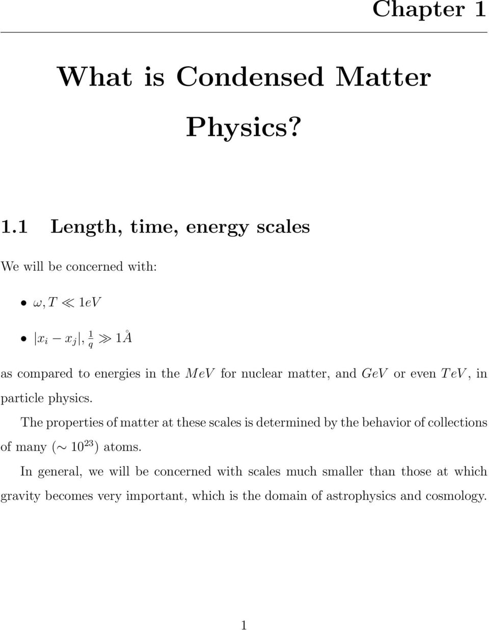 1 Length, time, energy scales We will be concerned with: ω, T 1eV x i x j, 1 1Å q as compared to energies in the MeV for
