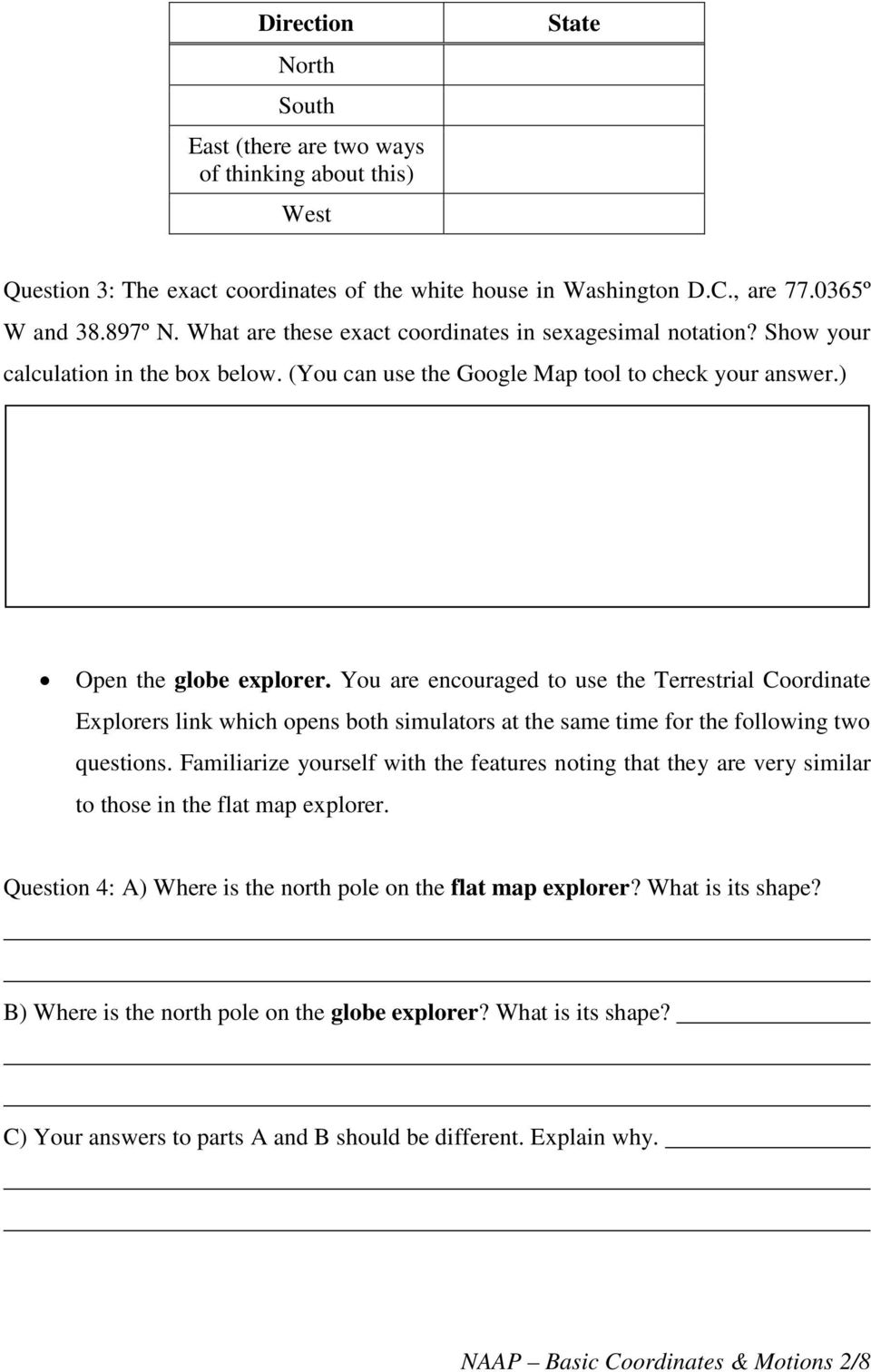 You are encouraged to use the Terrestrial Coordinate Explorers link which opens both simulators at the same time for the following two questions.