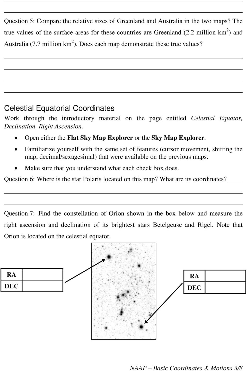 Celestial Equatorial Coordinates Work through the introductory material on the page entitled Celestial Equator, Declination, Right Ascension.