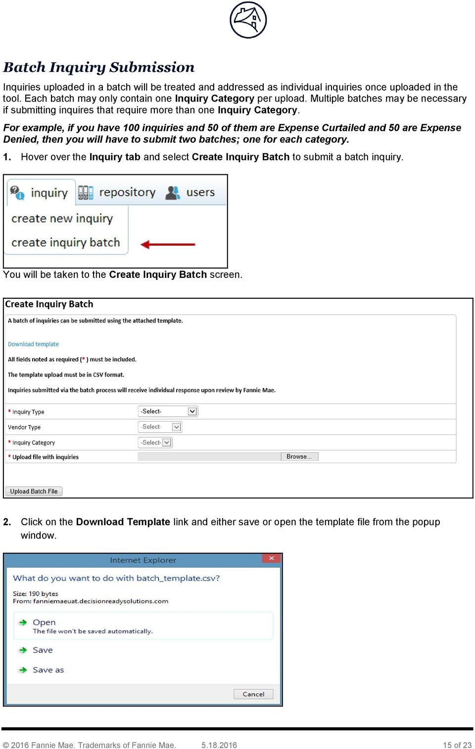 For example, if you have 100 inquiries and 50 of them are Expense Curtailed and 50 are Expense Denied, then you will have to submit two batches; one for each category. 1. Hover over the Inquiry tab and select Create Inquiry Batch to submit a batch inquiry.