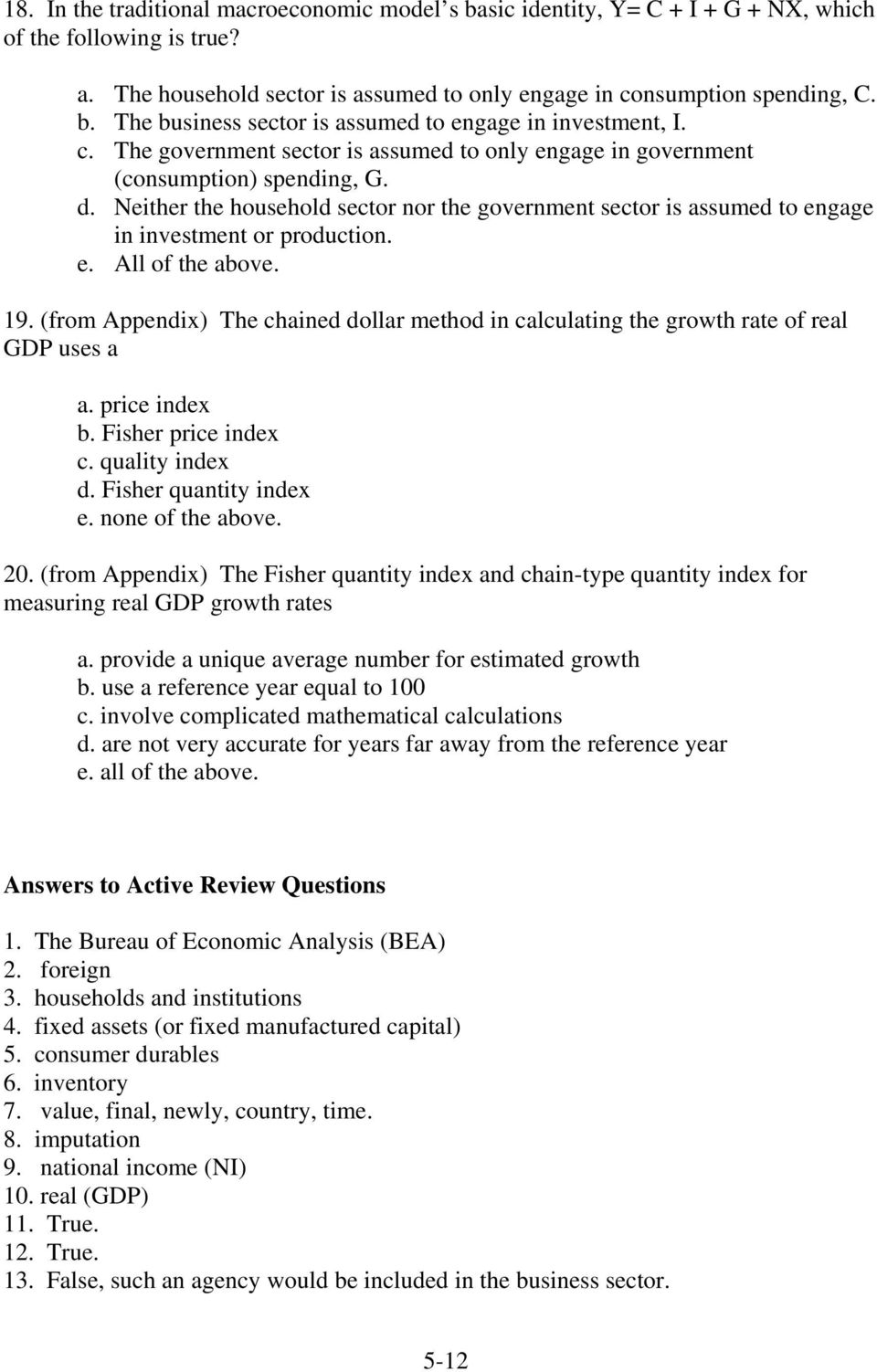 e. All of the above. 19. (from Appendix) The chained dollar method in calculating the growth rate of real GDP uses a a. price index b. Fisher price index c. quality index d. Fisher quantity index e.