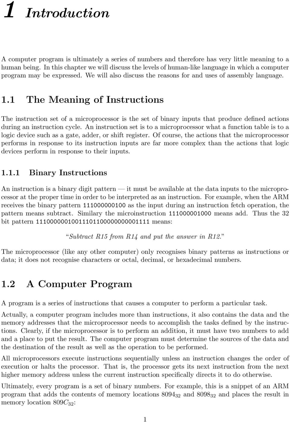 1 The Meaning of Instructions The instruction set of a microprocessor is the set of binary inputs that produce defined actions during an instruction cycle.