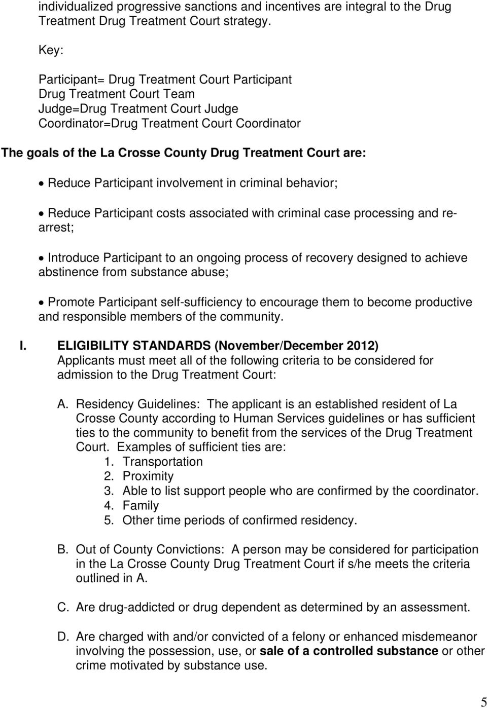 Treatment Court are: Reduce Participant involvement in criminal behavior; Reduce Participant costs associated with criminal case processing and rearrest; Introduce Participant to an ongoing process