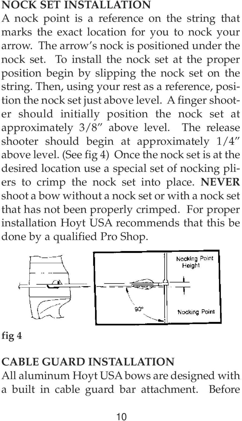 A finger shooter should initially position the nock set at approximately 3/8 above level. The release shooter should begin at approximately 1/4 above level.