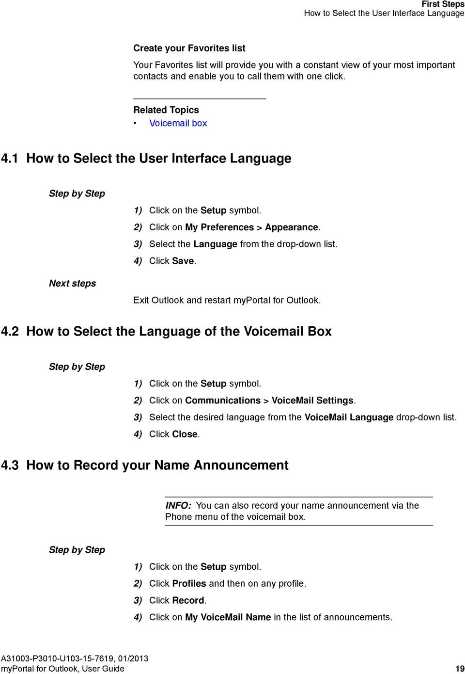 3) Select the Language from the drop-down list. 4) Click Save. Exit Outlook and restart myportal for Outlook. 4.2 How to Select the Language of the Voicemail Box 1) Click on the Setup symbol.