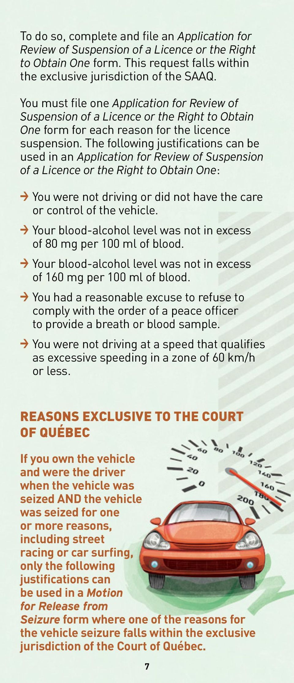 The following justifications can be used in an Application for Review of Suspension of a Licence or the Right to Obtain One: > You were not driving or did not have the care or control of the vehicle.