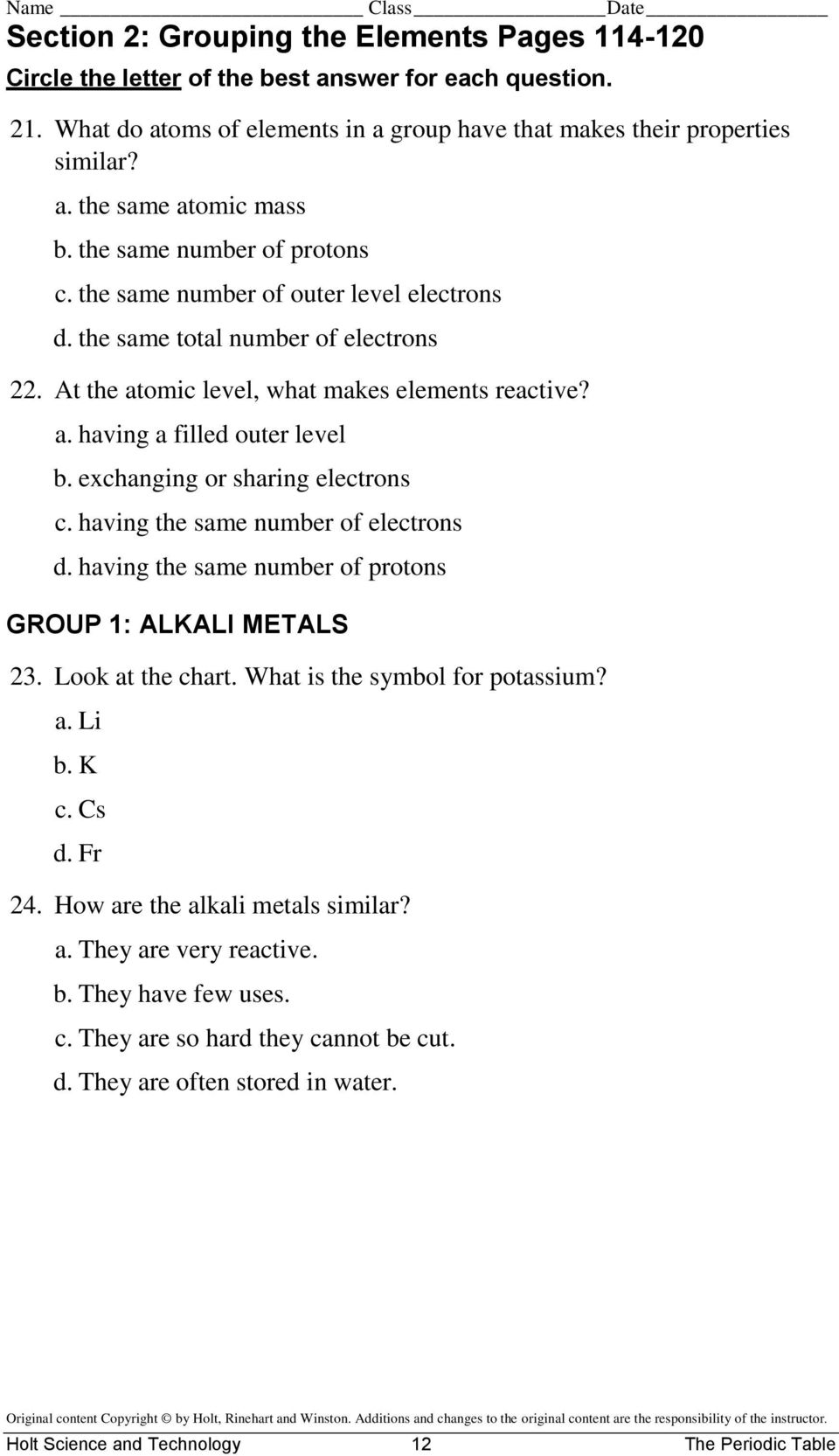exchanging or sharing electrons c. having the same number of electrons d. having the same number of protons GROUP 1: ALKALI METALS 23. Look at the chart. What is the symbol for potassium? a. Li b.