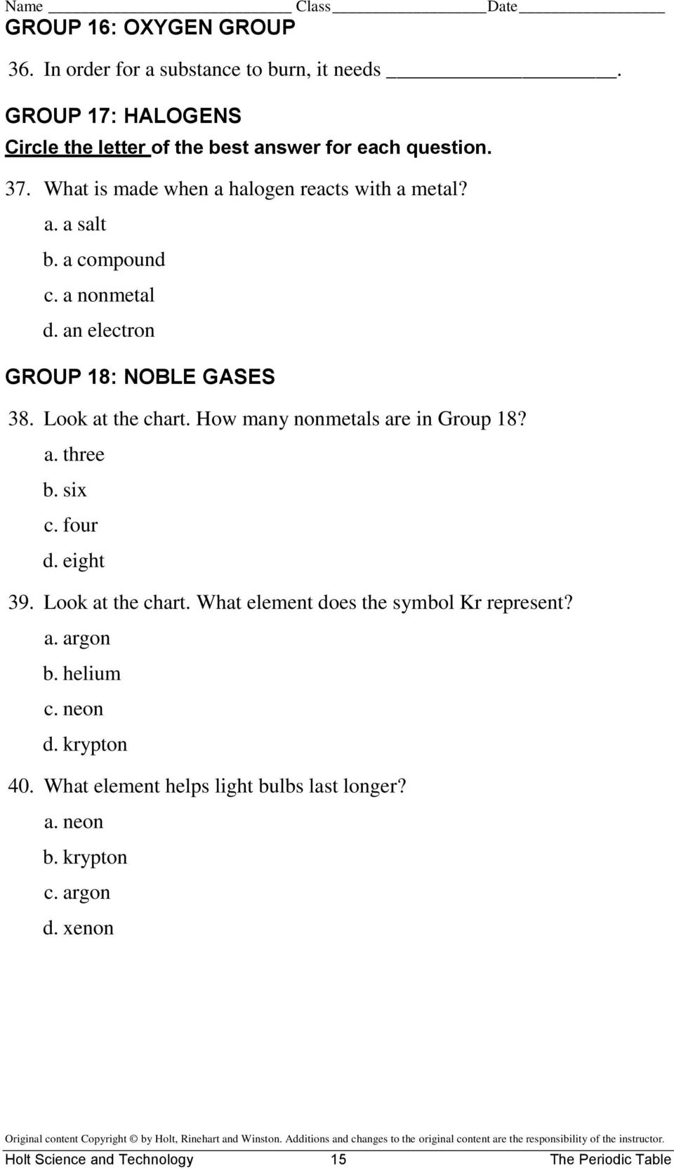 Look at the chart. How many nonmetals are in Group 18? a. three b. six c. four d. eight 39. Look at the chart.