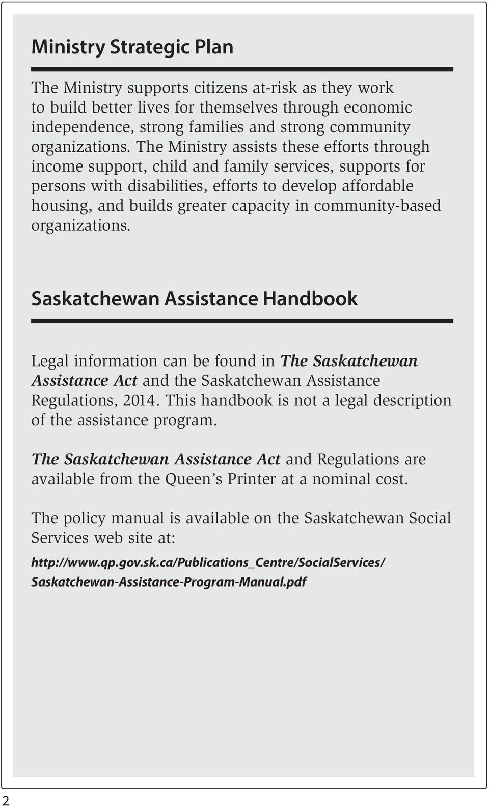 community-based organizations. Saskatchewan Assistance Handbook Legal information can be found in The Saskatchewan Assistance Act and the Saskatchewan Assistance Regulations, 2014.