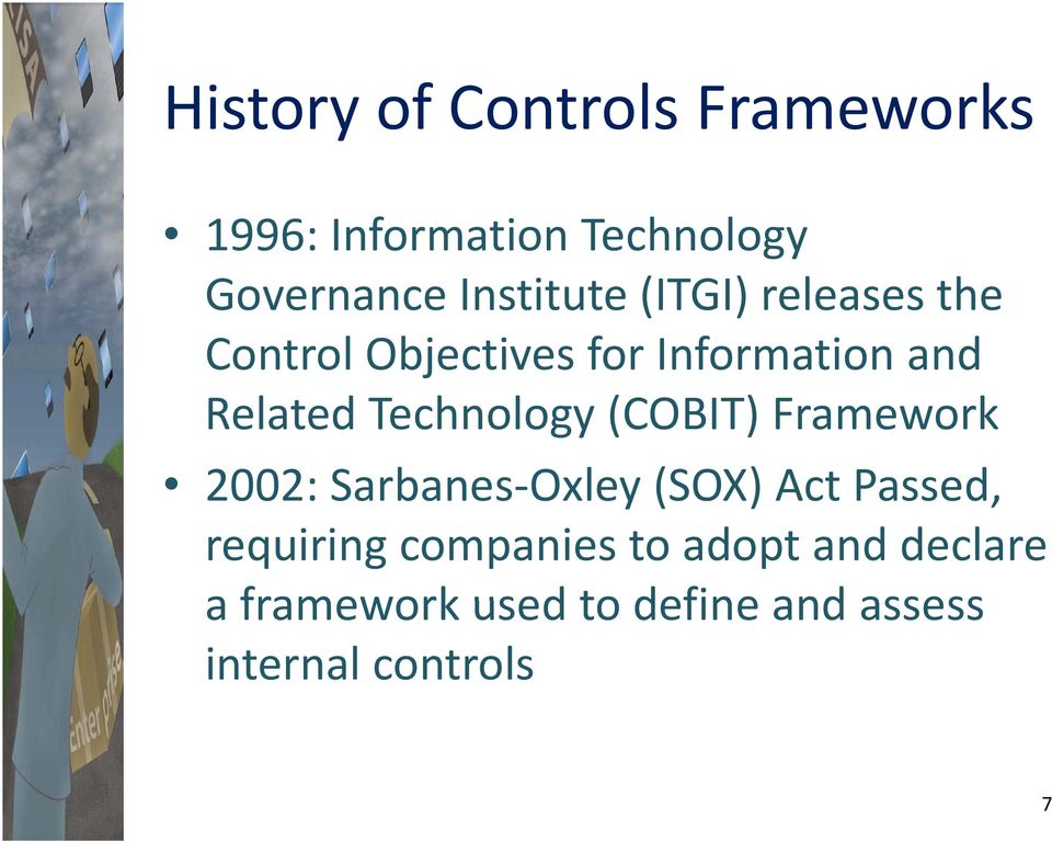 Technology (COBIT) Framework 2002: Sarbanes Oxley (SOX) Act Passed, requiring