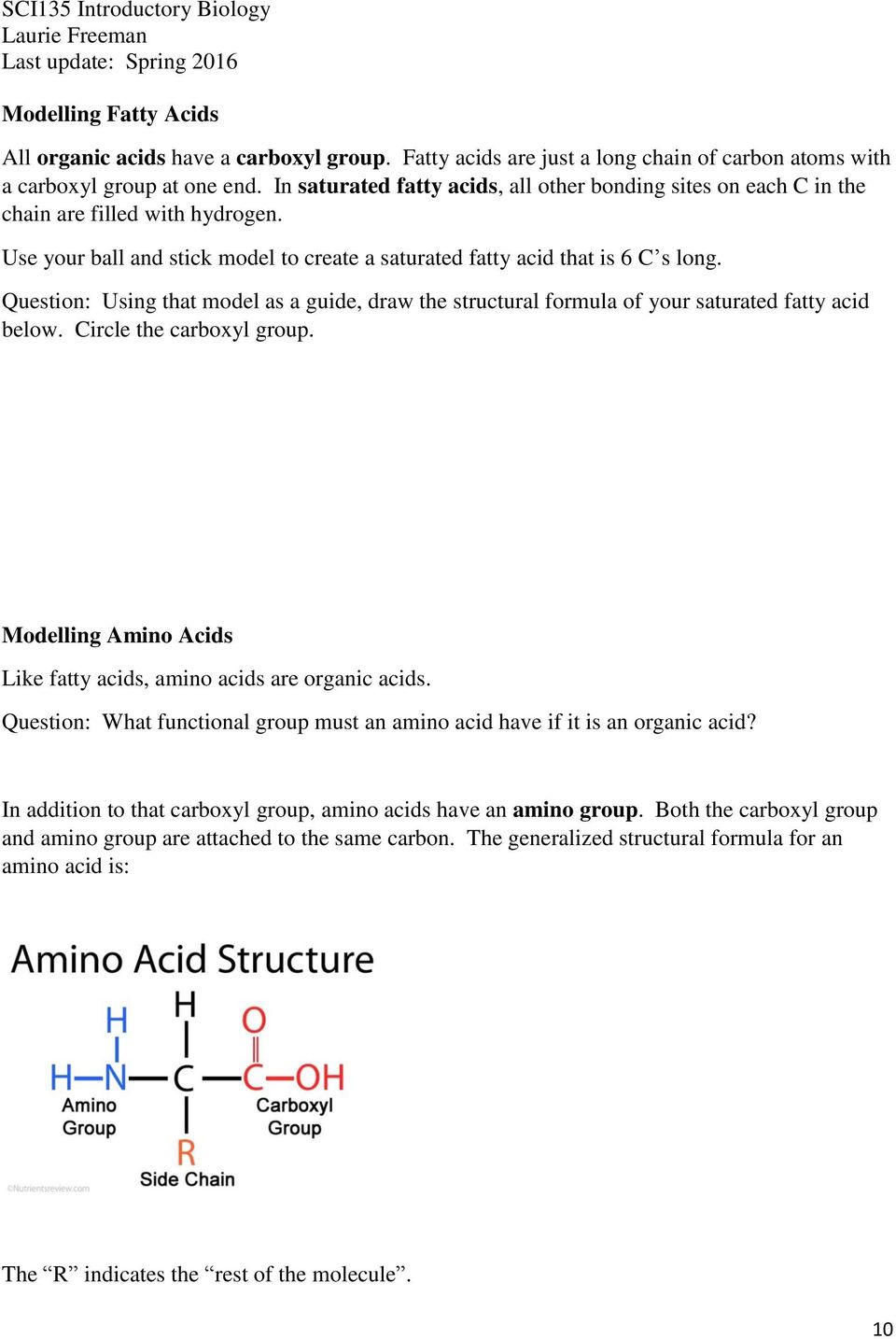 Question: Using that model as a guide, draw the structural formula of your saturated fatty acid below. Circle the carboxyl group. Modelling Amino Acids Like fatty acids, amino acids are organic acids.