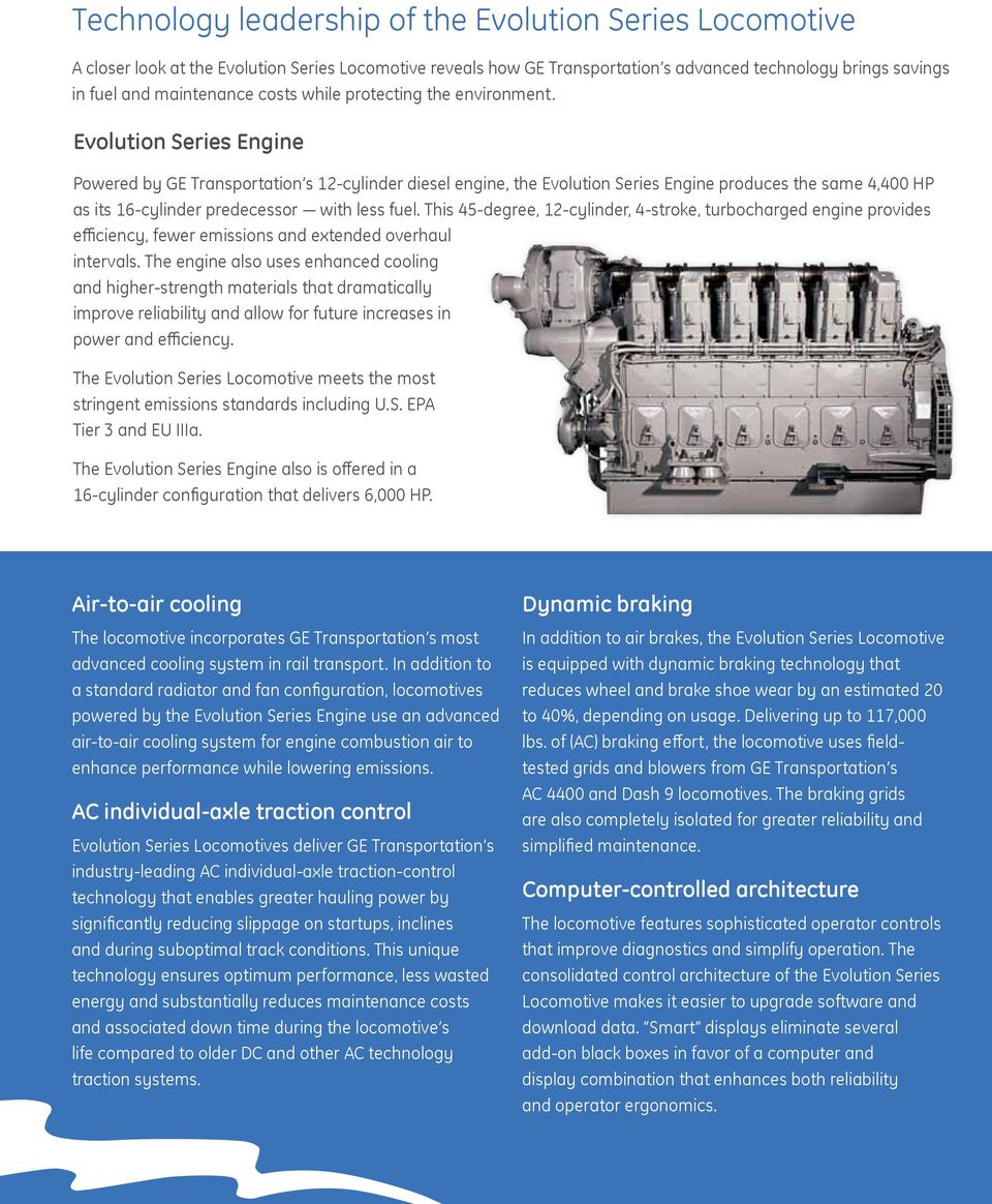 Evolution Series Engine Powered by GE Transportation s 12-cylinder diesel engine, the Evolution Series Engine produces the same 4,400 HP as its 16-cylinder predecessor with less fuel.