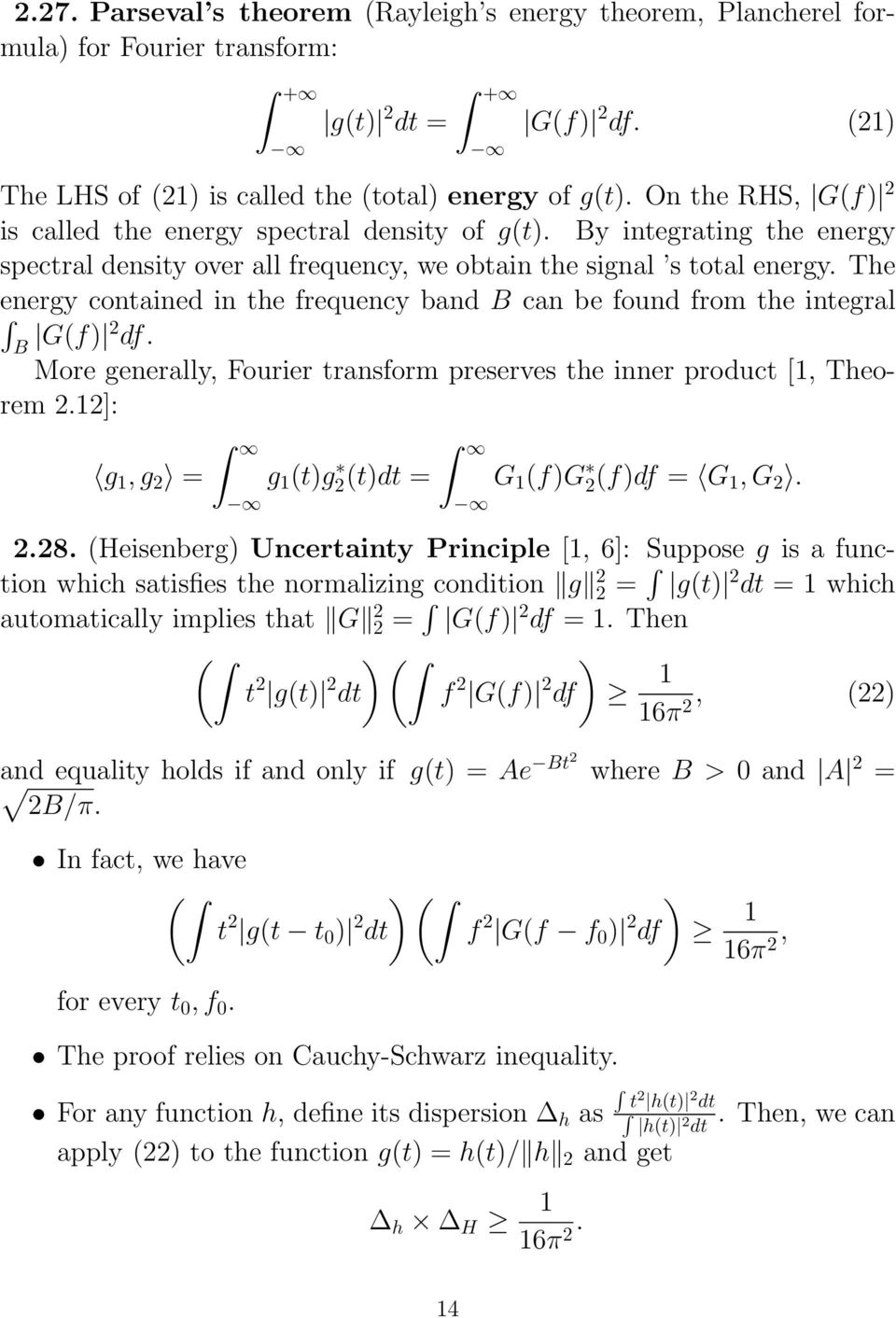 The energy contained in the frequency band B can be found from the integral B G(f) 2 df. More generally, ourier transform preserves the inner product [, Theorem 2.