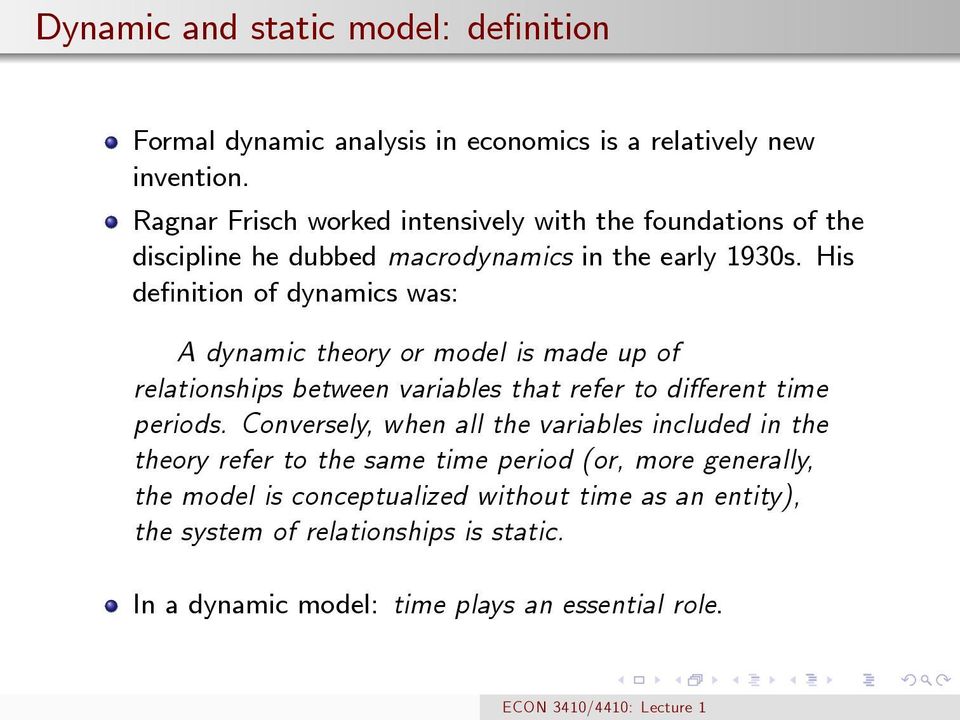 His definition of dynamics was: A dynamic theory or model is made up of relationships between variables that refer to different time periods.
