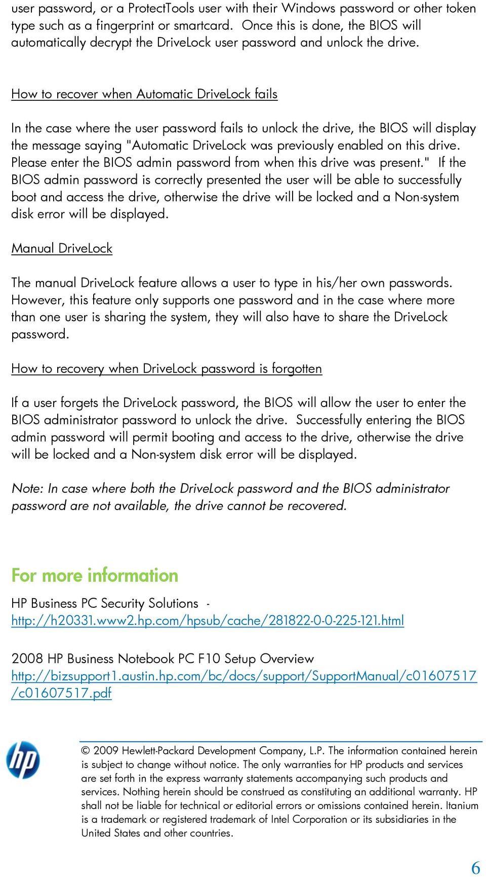 How to recover when Automatic DriveLock fails In the case where the user password fails to unlock the drive, the BIOS will display the message saying "Automatic DriveLock was previously enabled on