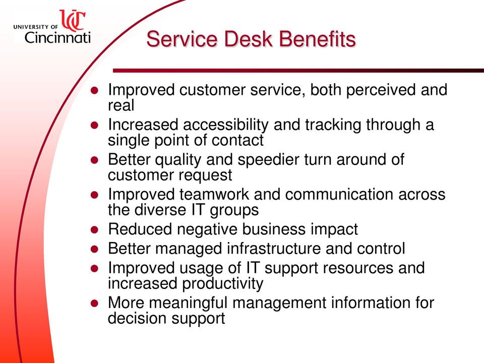 communication across the diverse IT groups Reduced negative business impact Better managed infrastructure and control