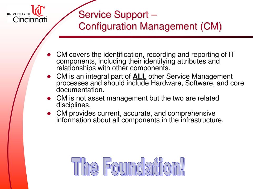 CM is an integral part of ALL other Service Management processes and should include Hardware, Software, and core