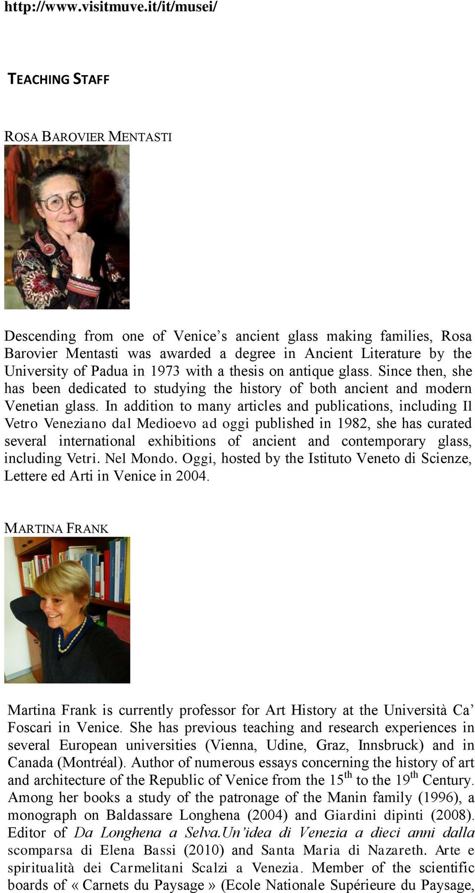 of Padua in 1973 with a thesis on antique glass. Since then, she has been dedicated to studying the history of both ancient and modern Venetian glass.