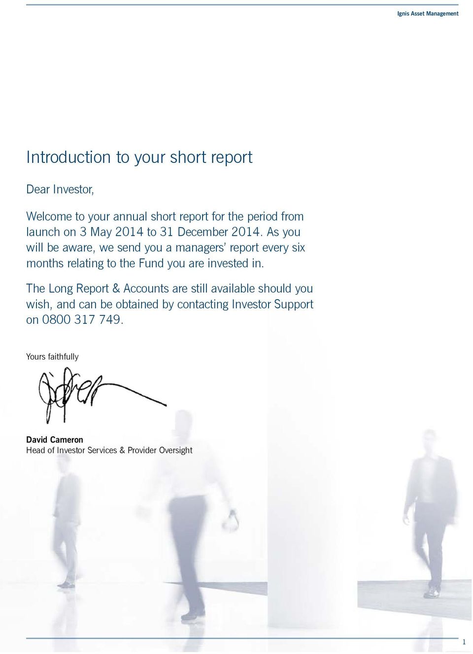 As you will be aware, we send you a managers report every six months relating to the Fund you are invested in.